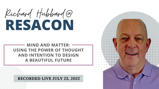 RESACON 2022: Mind and Matter: Using the Power of Thought and Intention to Design a Beautiful Future - Richard Hubbard
