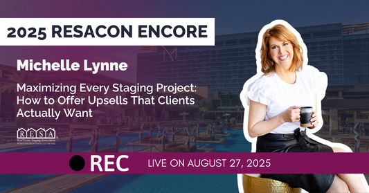 RESACON 2025 Encore: Maximizing Every Staging Project: How to Offer Upsells That Clients Actually Want with Michelle Lynne