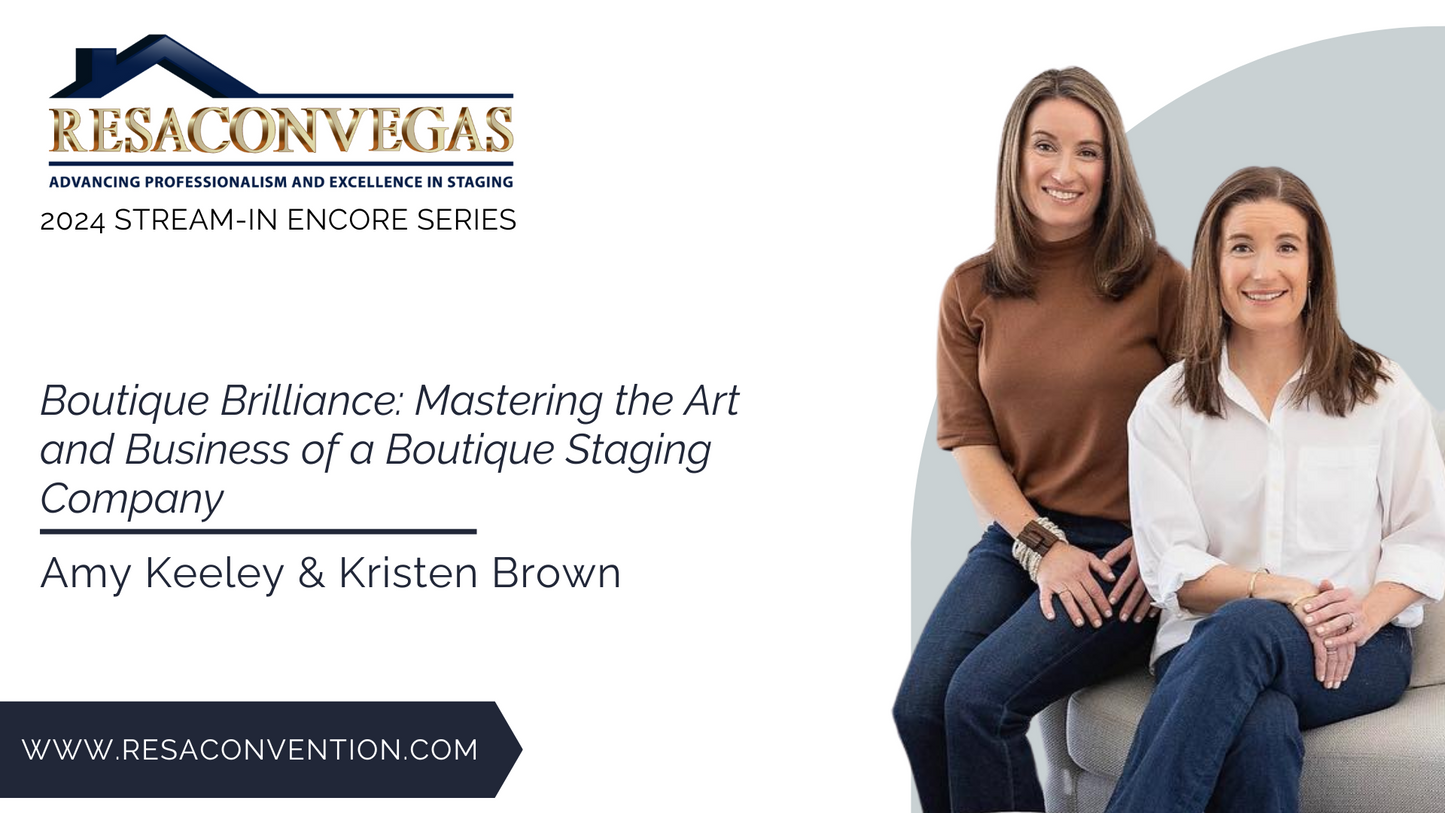 RESACON Vegas 2024: Boutique Brilliance: Mastering the Art and Business of a Boutique Staging Company with Amy Keeley & Kristen Brown