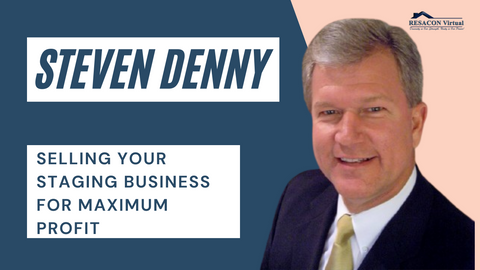 RESACON 2021: Selling Your Staging Business For Maximum Profit - Steven Denny