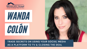RESACON 2021: Trade Secrets on Using Your Social Media as a Platform to TV and Closing the Deal - Wanda Colon