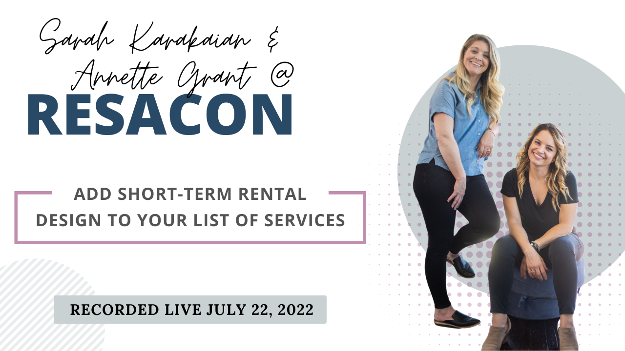 RESACON 2022: Add Short-term Rental Design to Your List of Services - Sarah Karakaian & Annette Grant