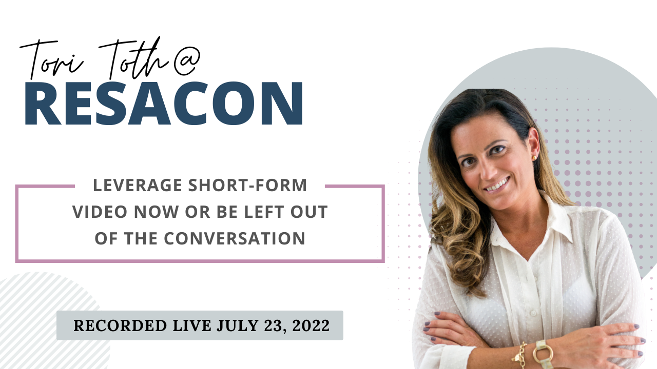 RESACON 2022: Leverage Short-Form Video Now or Be Left Out of the Conversation - Tori Toth